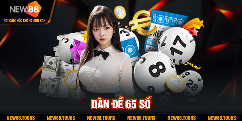 Dàn Đề 65 Số Và Những Điều Cần Biết Khi Chơi Lô Đề Tại New88