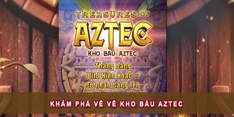 Giới thiệu siêu phẩm nổ hũ kho báu Aztec