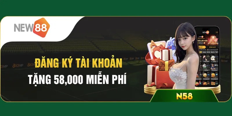 Tìm hiểu tổng quan chương trình tặng 58k từ New88
