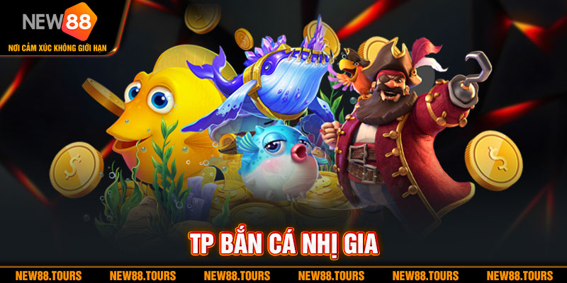 TP Bắn Cá nhị gia | Săn Boss Lớn, Rinh Quà Khủng Cùng NEW88